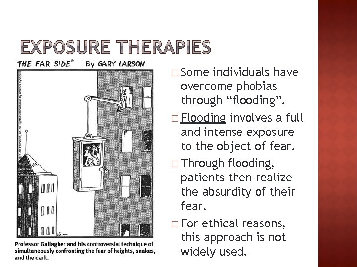 � Some individuals have overcome phobias through “flooding”. � Flooding involves a full and