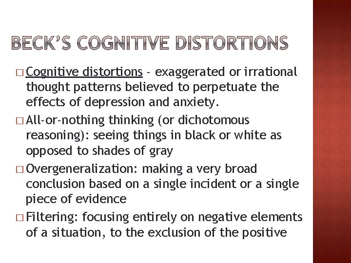 � Cognitive distortions - exaggerated or irrational thought patterns believed to perpetuate the effects