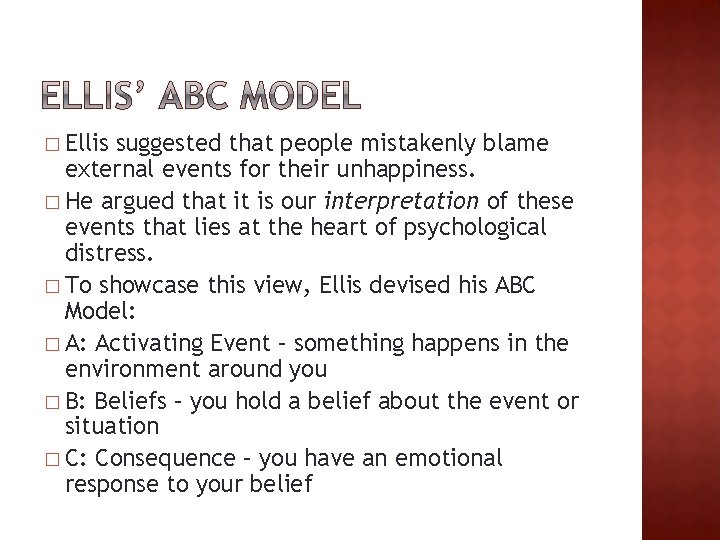 � Ellis suggested that people mistakenly blame external events for their unhappiness. � He