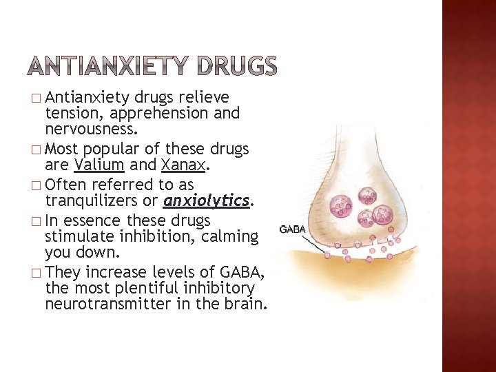 � Antianxiety drugs relieve tension, apprehension and nervousness. � Most popular of these drugs