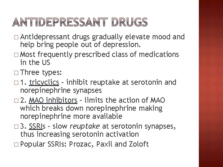 � Antidepressant drugs gradually elevate mood and help bring people out of depression. �