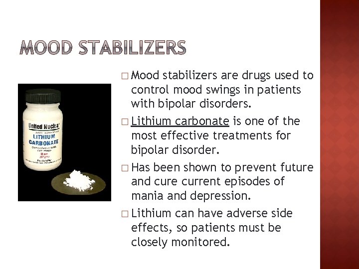 � Mood stabilizers are drugs used to control mood swings in patients with bipolar