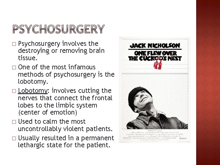 Psychosurgery involves the destroying or removing brain tissue. � One of the most infamous
