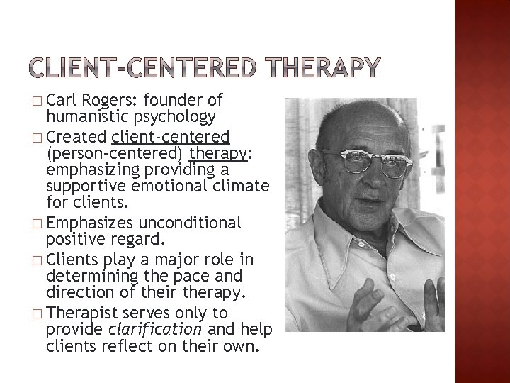 � Carl Rogers: founder of humanistic psychology � Created client-centered (person-centered) therapy: emphasizing providing