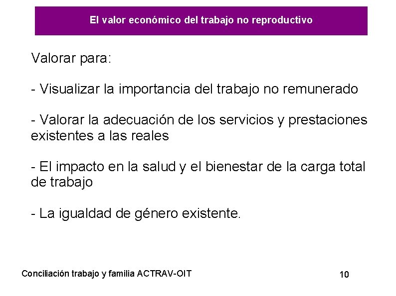 El valor económico del trabajo no reproductivo Valorar para: - Visualizar la importancia del