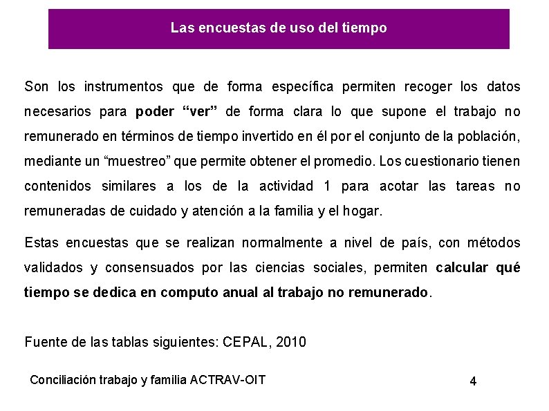 Las encuestas de uso del tiempo Son los instrumentos que de forma específica permiten