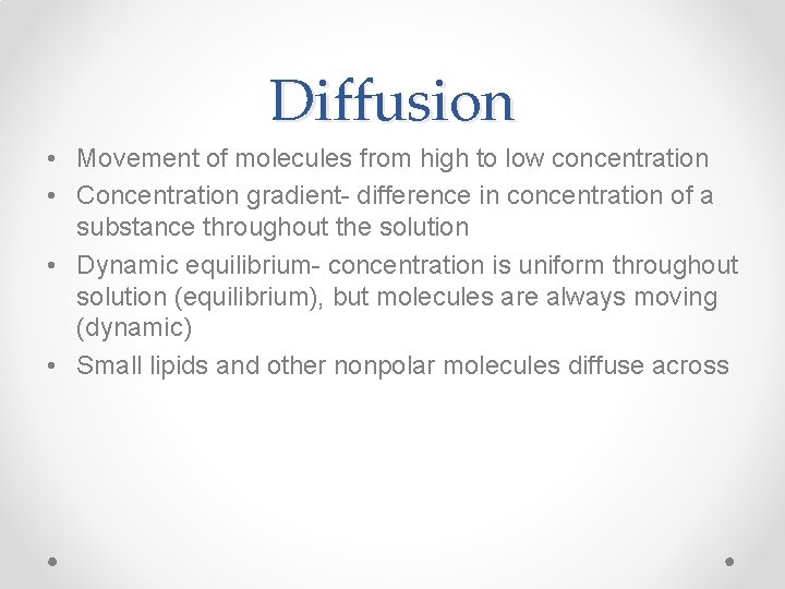 Diffusion • Movement of molecules from high to low concentration • Concentration gradient- difference Diffusion • Movement of molecules from high to low concentration • Concentration gradient- difference