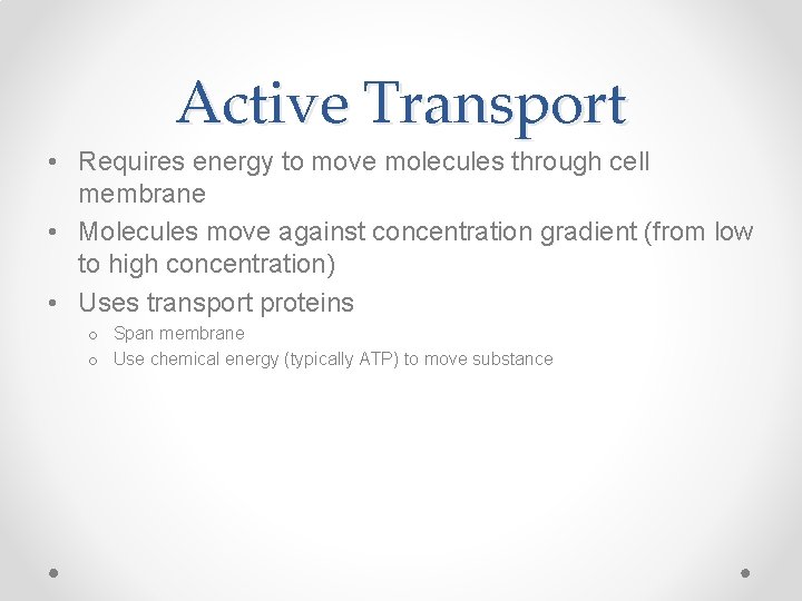 Active Transport • Requires energy to move molecules through cell membrane • Molecules move Active Transport • Requires energy to move molecules through cell membrane • Molecules move