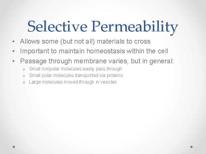 Selective Permeability • Allows some (but not all) materials to cross • Important to Selective Permeability • Allows some (but not all) materials to cross • Important to