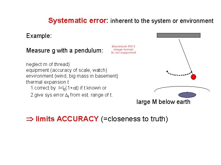 Systematic error: inherent to the system or environment Example: Measure g with a pendulum: