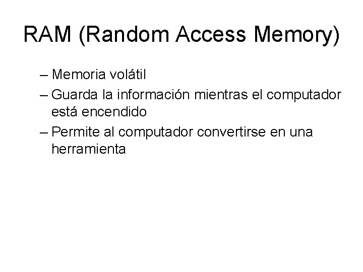 RAM (Random Access Memory) – Memoria volátil – Guarda la información mientras el computador