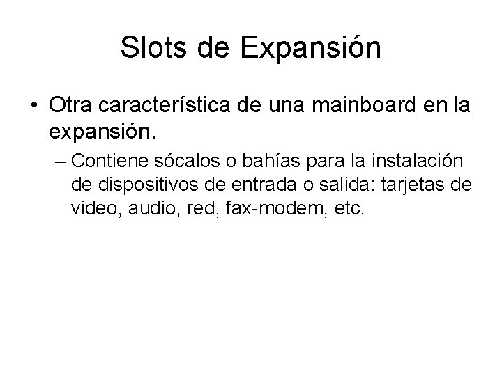 Slots de Expansión • Otra característica de una mainboard en la expansión. – Contiene