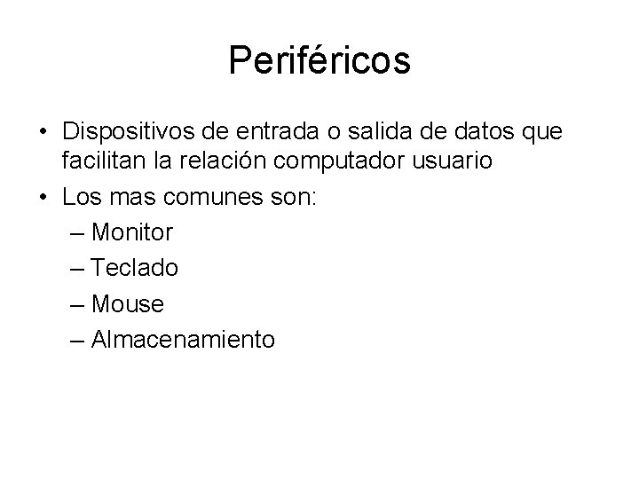 Periféricos • Dispositivos de entrada o salida de datos que facilitan la relación computador