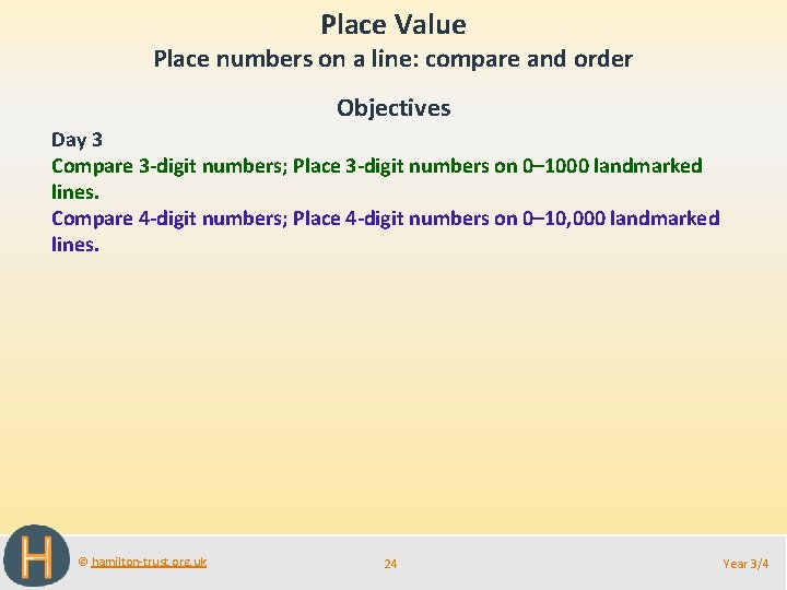 Place Value Place numbers on a line: compare and order Objectives Day 3 Compare