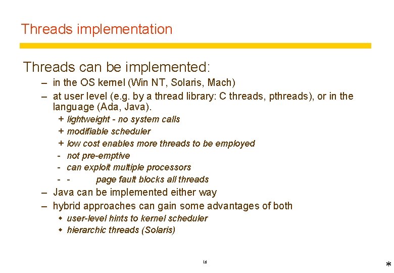 Threads implementation Threads can be implemented: – in the OS kernel (Win NT, Solaris,