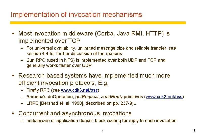 Implementation of invocation mechanisms Most invocation middleware (Corba, Java RMI, HTTP) is implemented over