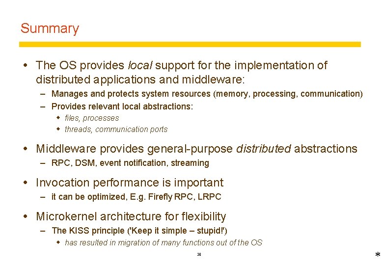 Summary The OS provides local support for the implementation of distributed applications and middleware: