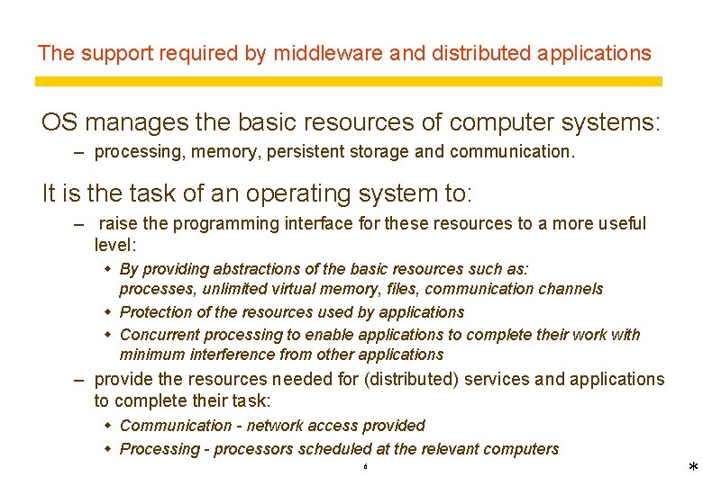 The support required by middleware and distributed applications OS manages the basic resources of