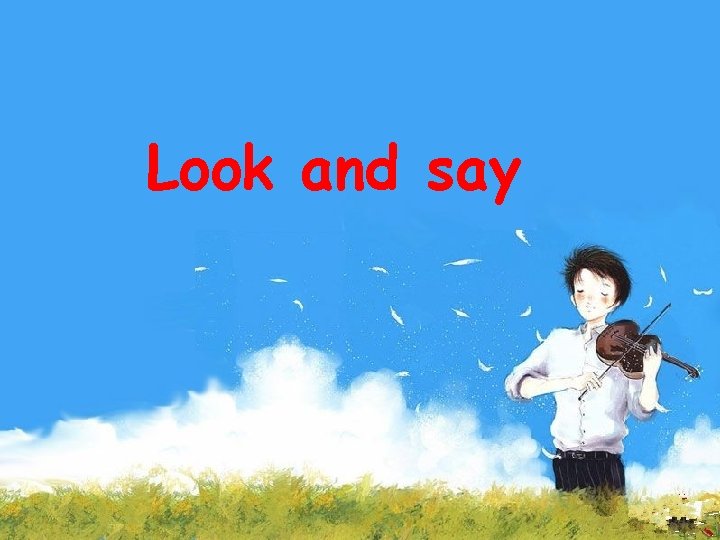 Look and say Look and say