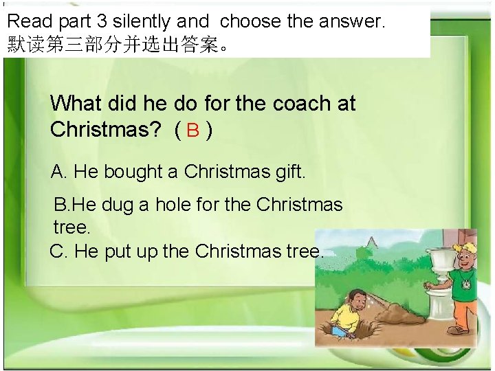 Read part 3 silently and choose the answer. 默读第三部分并选出答案。 What did he do for Read part 3 silently and choose the answer. 默读第三部分并选出答案。 What did he do for