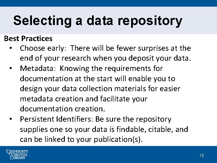 Selecting a data repository Best Practices • Choose early: There will be fewer surprises