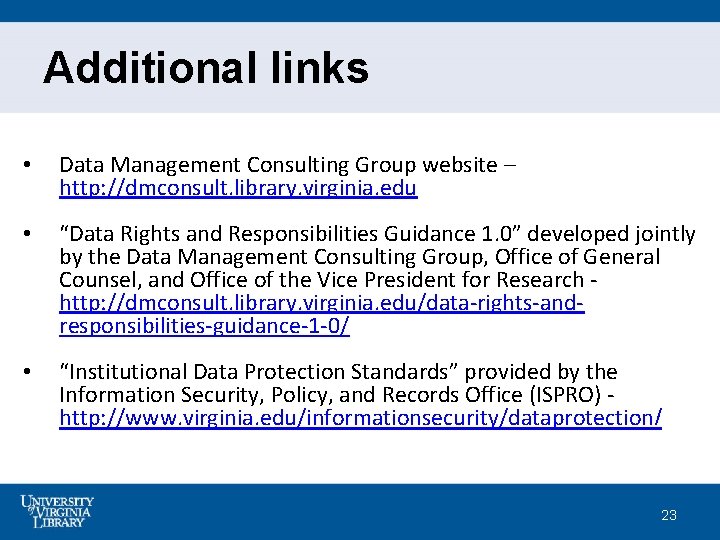 Additional links • Data Management Consulting Group website – http: //dmconsult. library. virginia. edu