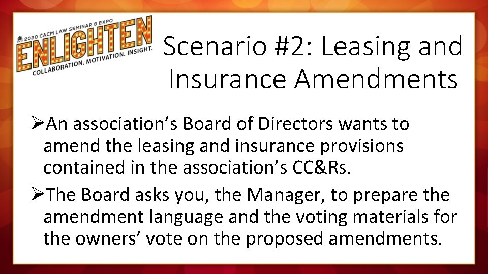 Scenario #2: Leasing and Insurance Amendments ØAn association’s Board of Directors wants to amend
