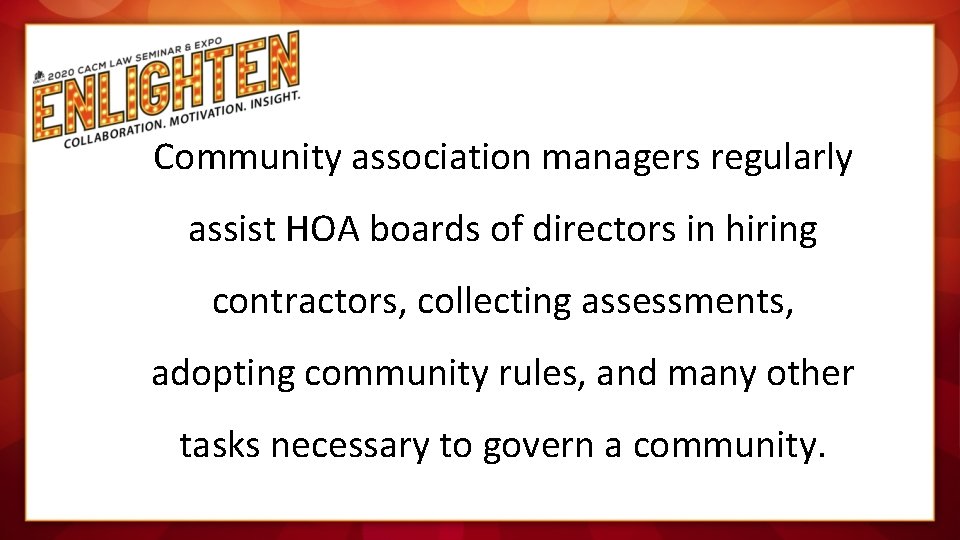 Community association managers regularly assist HOA boards of directors in hiring contractors, collecting assessments,