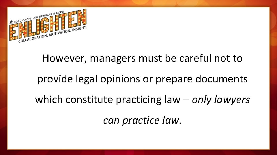 However, managers must be careful not to provide legal opinions or prepare documents which