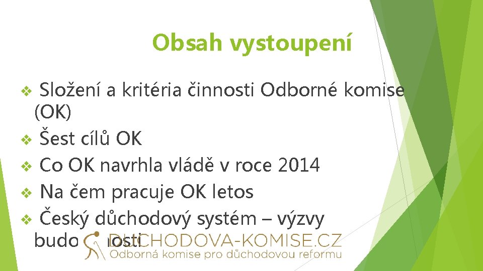 Obsah vystoupení Složení a kritéria činnosti Odborné komise (OK) v Šest cílů OK v