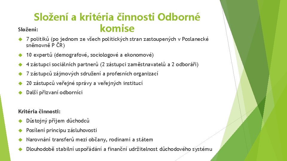 Složení a kritéria činnosti Odborné Složení: komise 7 politiků (po jednom ze všech politických