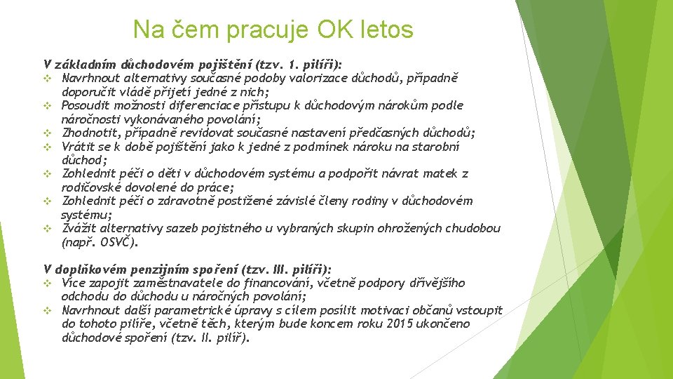 Na čem pracuje OK letos V základním důchodovém pojištění (tzv. 1. pilíři): v Navrhnout