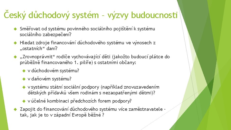 Český důchodový systém – výzvy budoucnosti Směřovat od systému povinného sociálního pojištění k systému