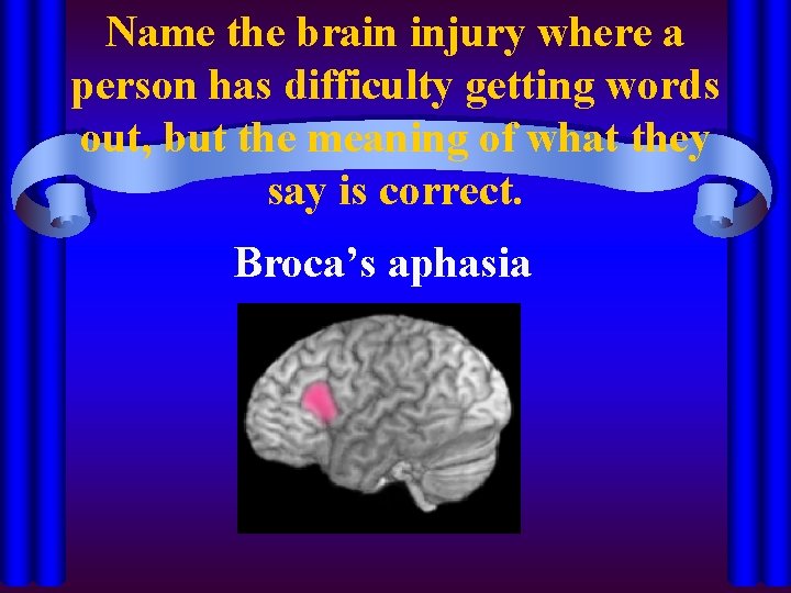 Name the brain injury where a person has difficulty getting words out, but the