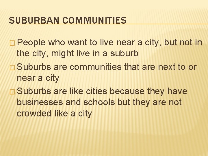SUBURBAN COMMUNITIES � People who want to live near a city, but not in SUBURBAN COMMUNITIES � People who want to live near a city, but not in