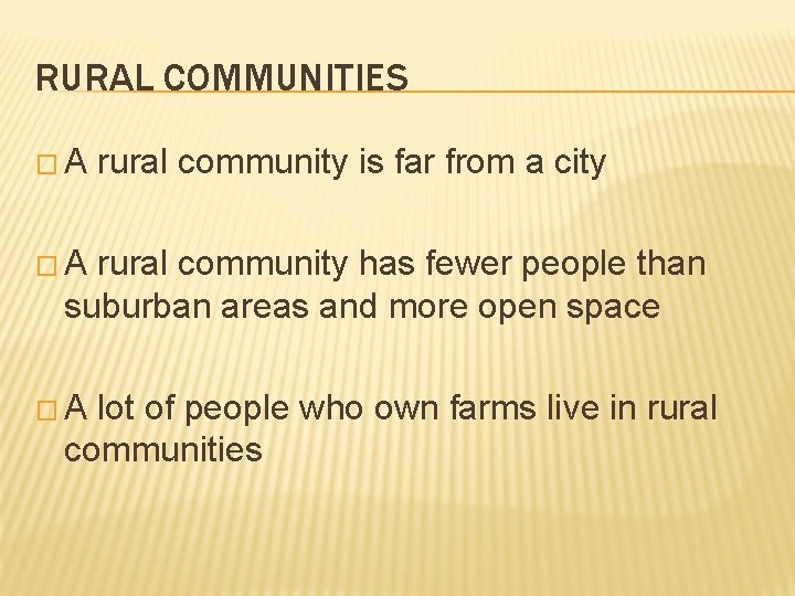 RURAL COMMUNITIES �A rural community is far from a city �A rural community has RURAL COMMUNITIES �A rural community is far from a city �A rural community has