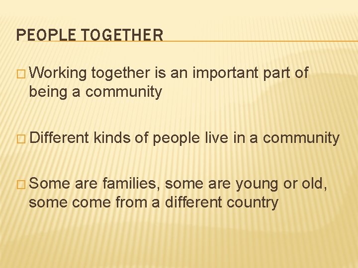 PEOPLE TOGETHER � Working together is an important part of being a community � PEOPLE TOGETHER � Working together is an important part of being a community �