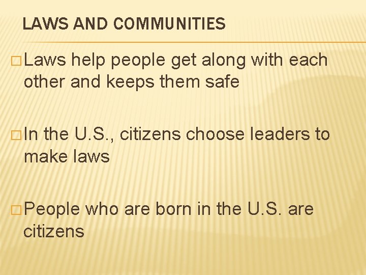 LAWS AND COMMUNITIES � Laws help people get along with each other and keeps LAWS AND COMMUNITIES � Laws help people get along with each other and keeps