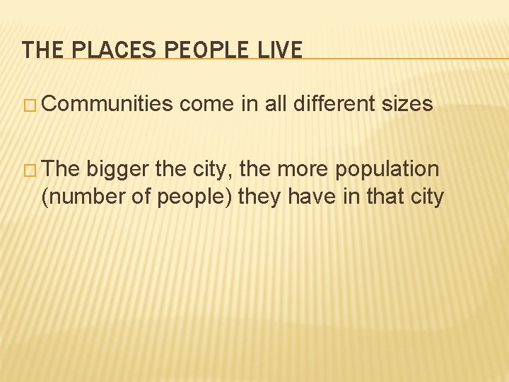 THE PLACES PEOPLE LIVE � Communities � The come in all different sizes bigger THE PLACES PEOPLE LIVE � Communities � The come in all different sizes bigger