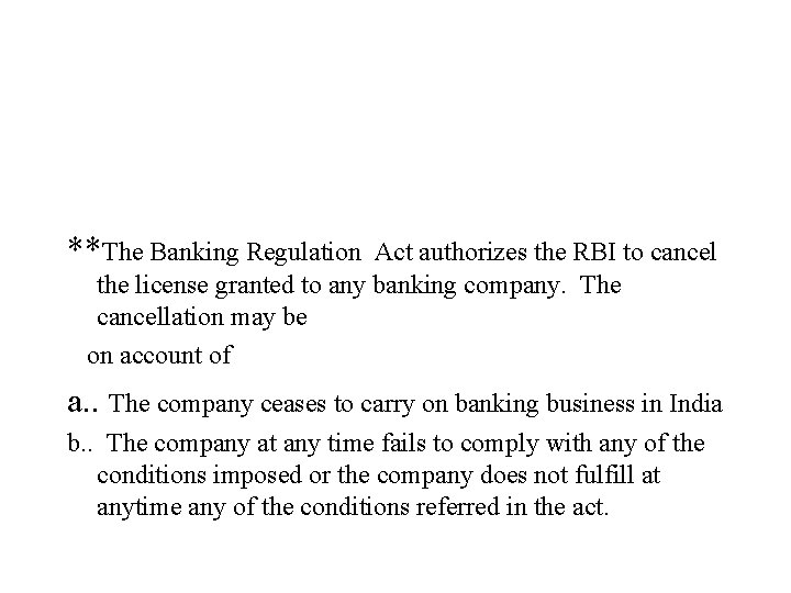 **The Banking Regulation Act authorizes the RBI to cancel the license granted to any