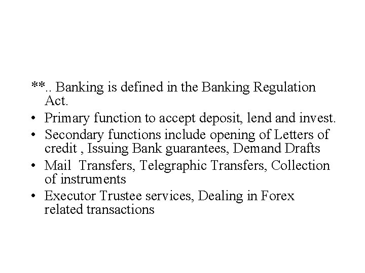 **. . Banking is defined in the Banking Regulation Act. • Primary function to