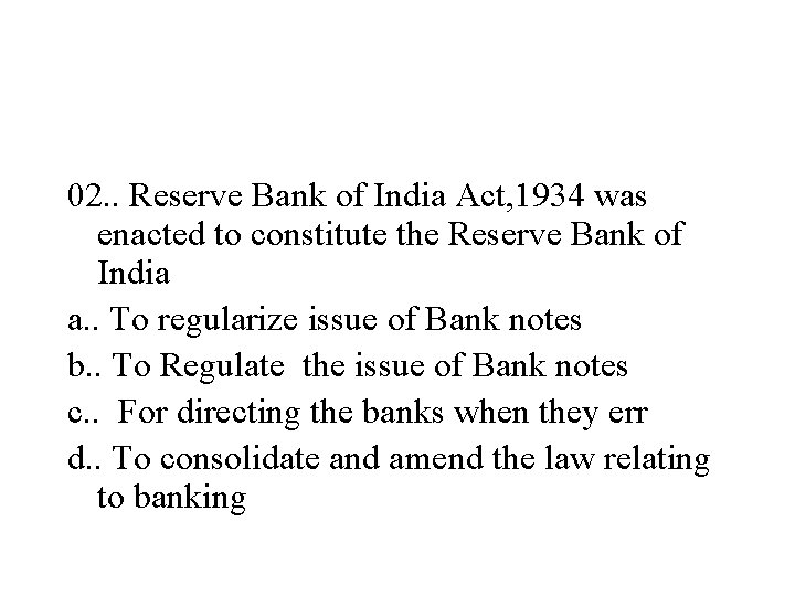 02. . Reserve Bank of India Act, 1934 was enacted to constitute the Reserve