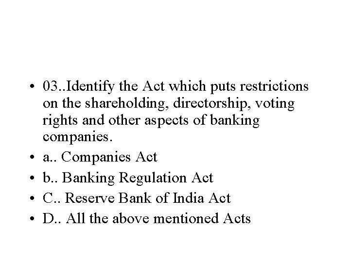  • 03. . Identify the Act which puts restrictions on the shareholding, directorship,