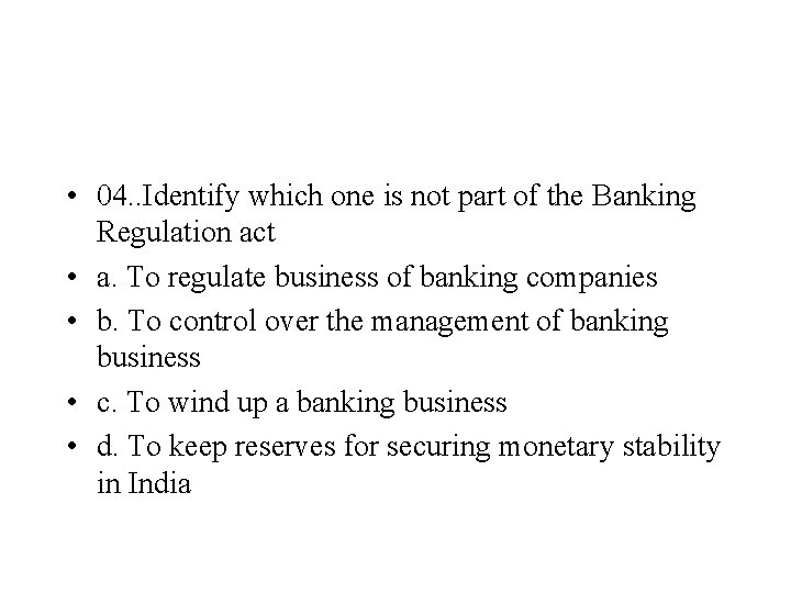  • 04. . Identify which one is not part of the Banking Regulation