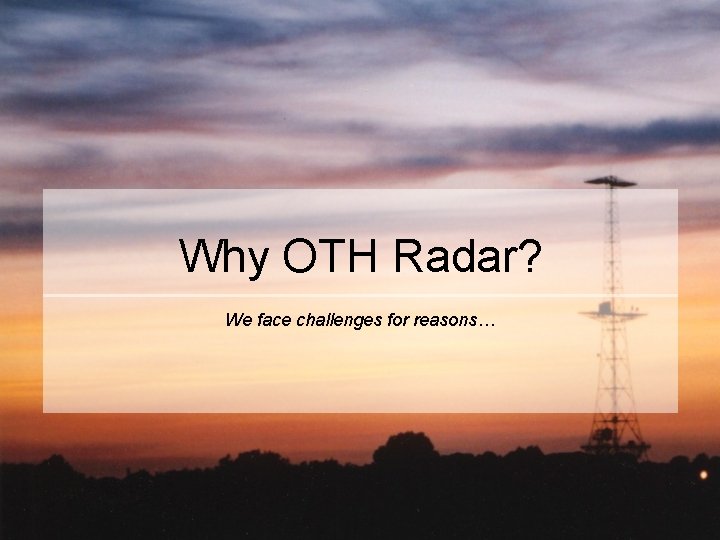 Why OTH Radar? We face challenges for reasons… 