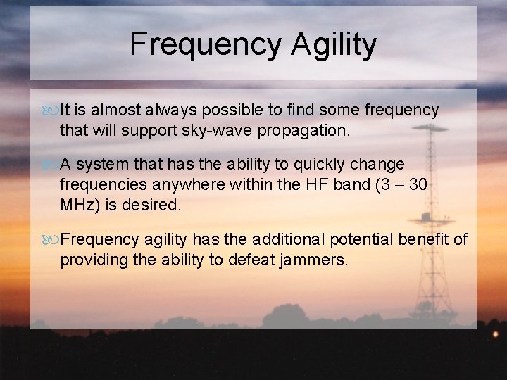 Frequency Agility It is almost always possible to find some frequency that will support