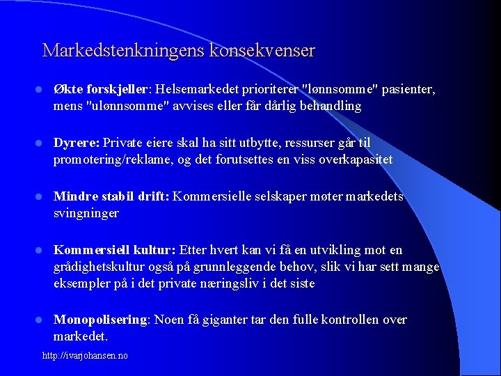 Markedstenkningens konsekvenser l Økte forskjeller: Helsemarkedet prioriterer "lønnsomme" pasienter, mens "ulønnsomme" avvises eller får