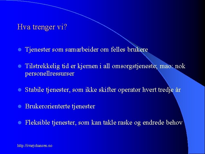 Hva trenger vi? l Tjenester som samarbeider om felles brukere l Tilstrekkelig tid er