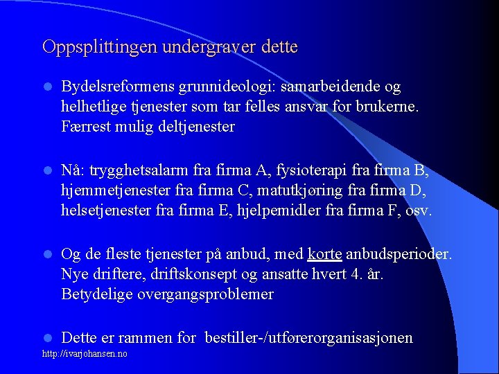 Oppsplittingen undergraver dette l Bydelsreformens grunnideologi: samarbeidende og helhetlige tjenester som tar felles ansvar