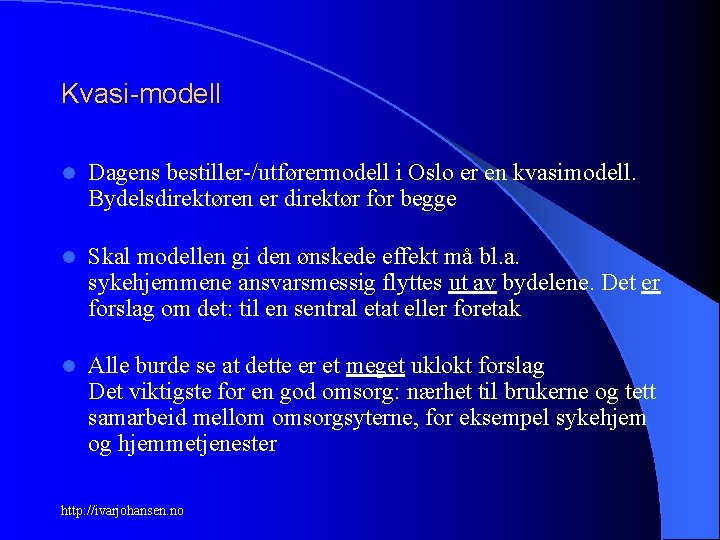 Kvasi-modell l Dagens bestiller-/utførermodell i Oslo er en kvasimodell. Bydelsdirektøren er direktør for begge